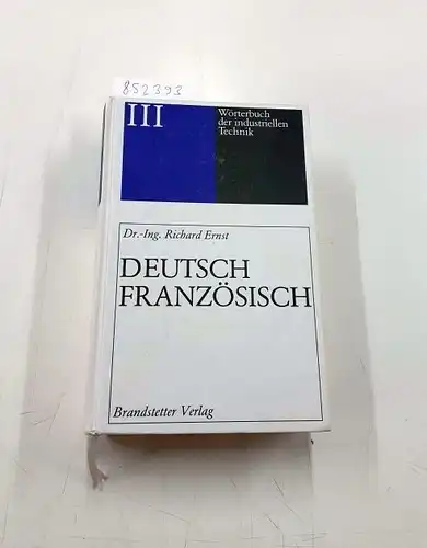Dussart, André (Mitwirkender): Wörterbuch der industriellen Technik; Teil: Bd. 3., Deutsch-Französisch. 