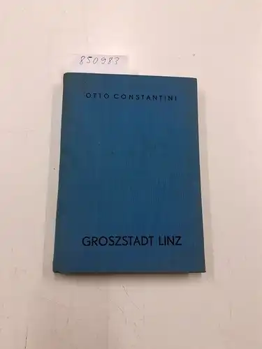 Constantini, Otto: Groszstadt Linz. 
