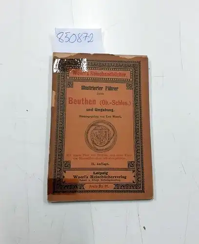 Woerl, Leo: Illustrierter Führer durch Beuthen (Ob.-Schles.) Obrschlesien und Umgebung
 mit einem Plan von Beuthen und einer Karte des oberschlesischen Industriegebietes. 