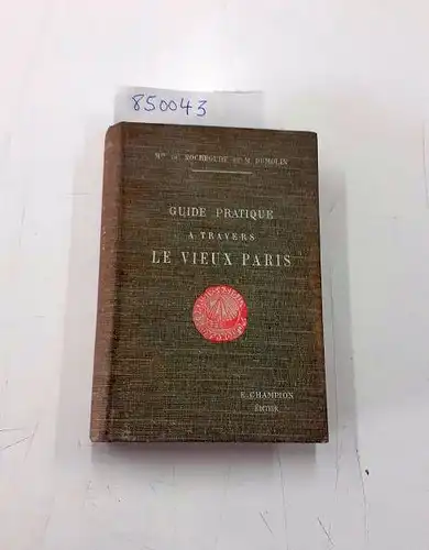 Rochegude, Marquis und Maurice Dumolin: Guide pratique a travers le vieux Paris
 Novelle édition entièrement refondue avec 60 croquis. 
