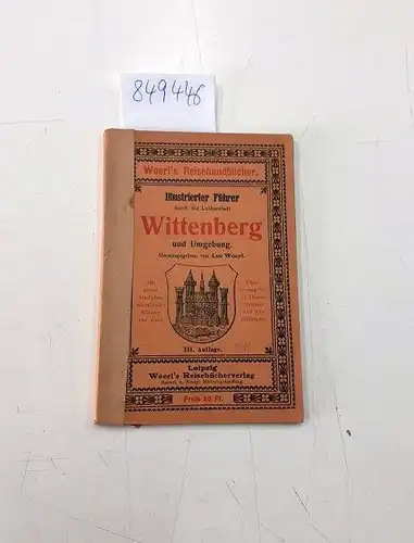 Woerl, Leo: Illustrierter Führer durch die Lutherstadt Wittenberg und Umgebung. Mit 1 Stadtpl., einer Übersetzung der 95 Thesen Luthers. 