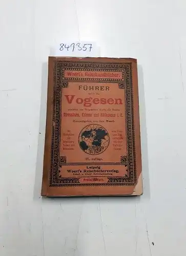 Woerl, Leo: Führer durch die Vogesen. zugleich ein Wegweiser durch die Städte Strassburg, Colmar, und Mülhausen i. E. 
 (= Woerls Reisehandbücher), mit Stadtplänen von...