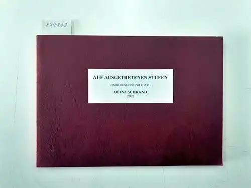 Schrand, Heinz: Auf ausgetretenen Stufen : Radierungen und Texte : Reproduziertes verkleinertes Exemplar Nr. 3. 