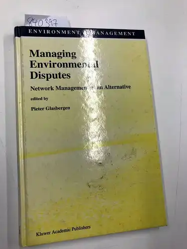 Glasbergen, P: Managing environmental Disputes. Network management as an Alternative
 (= environment &management vol.5). 