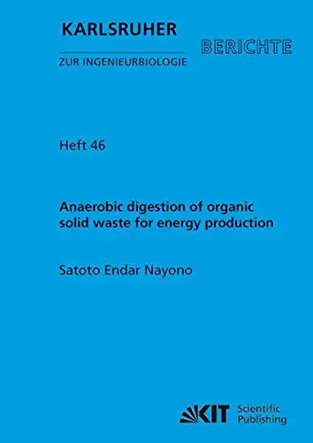 Nayono, Satoto Endar: Anaerobic digestion of organic solid waste for energy production
 by / Karlsruher Berichte zur Ingenieurbiologie ; Bd. 46. 