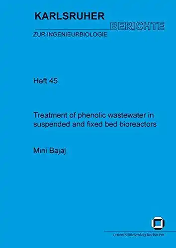 Bajaj, Mini: Treatment of phenolic wastewater in suspended and fixed bed bioreactors
 by / Karlsruher Berichte zur Ingenieurbiologie ; Bd. 45. 