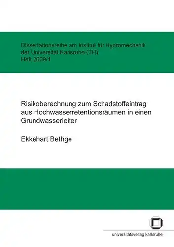Bethge, Ekkehart: Risikoberechnung zum Schadstoffeintrag aus Hochwasserretentionsräumen in einen Grundwasserleiter. 