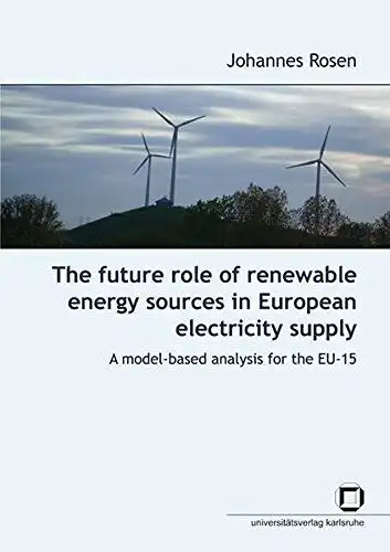 Rosen, Johannes: The future role of renewable energy sources in European electricity supply : a model based analysis for the EU-15. 