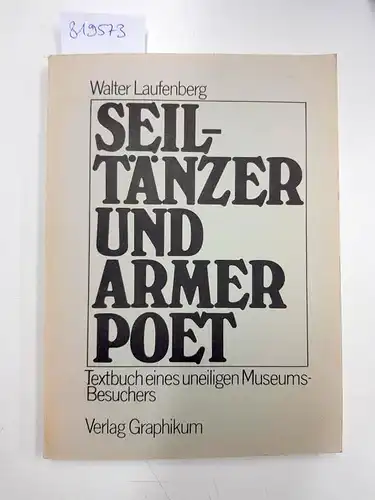 Laufenberg, Walter: Seiltänzer und Armer Poet. Textbuch eines uneligen Museums-Besuchers. 
