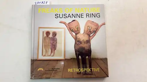 Ring, Susanne: Freaks of nature. Retrospektive. Signiert. 