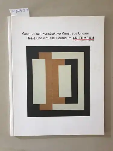 Passuth, Krisztina und Ina Prinz: Geometrisch-konstruktive Kunst aus Ungarn : Reale und virtuelle Räume im Arithmeum. 