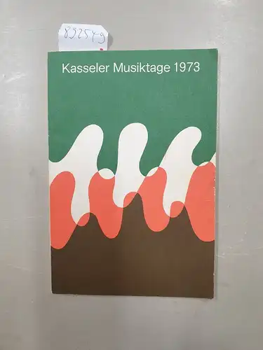 Internationaler Arbeitskreis für Musik: Kasseler Musiktage 1973 : Begegnung mit Komponisten : (Freitag 2. November bis Sonntag 4. November). 