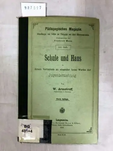 Armstroff, W: Schule und Haus in ihrem Verhältnis zu einander beim Werke der Jugenderziehung. 