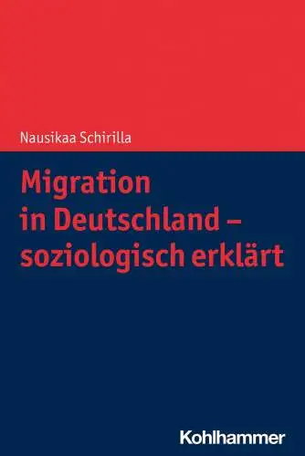Schirilla, Nausikaa: Migration in Deutschland - soziologisch erklärt: Soziologisch Erklart. 