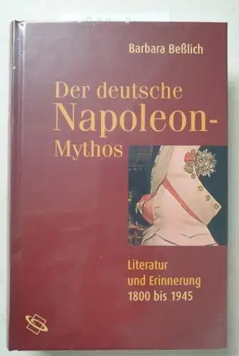 Beßlich, Barbara: Der deutsche Napoleon-Mythos. Literatur und Erinnerung 1800 bis 1945. 