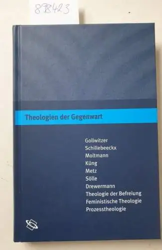 Barwasser, Carsten: Theologien der Gegenwart : eine Einführung ; [Gollwitzer, Schillebeeckx, Moltmann, Küng, Metz, Sölle, Drewermann, Theologie der Befreiung, Feministische Theologie, Prozesstheologie]. 