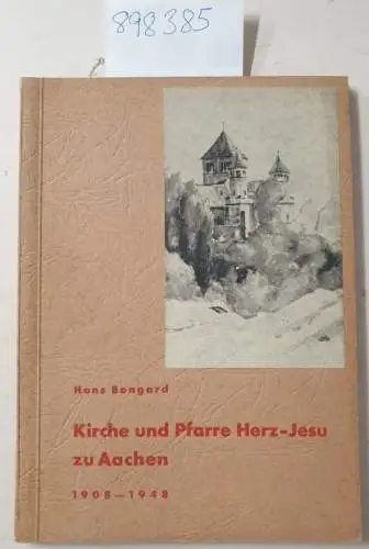 Bongard, Hans: Kirche und Pfarre Herz-Jesu zu Aachen 1908-1948. 