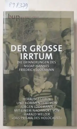 Lodemann, Jürgen (Hrsg.): Der Grosse Irrtum : Die Erinnerungen des NSDAP-Mannes Friedrich Lodemann : (vom Herausgeber signiert). 