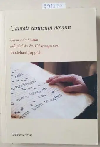 Godehard, Joppich: Cantate canticum novum - Gesammelte Studien anlässlich des 80. Geburtstages von Godehard Joppich: Gesammelte Studien anlässlisch des 80. Geburtstages von Godehard Joppich. 