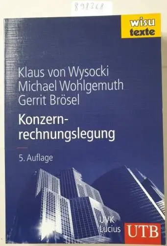 Klaus, von Wysocki, Wohlgemuth Michael und Dr. Gerrit Brösel Prof: Konzernrechnungslegung (wisu-Texte). 