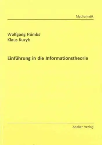 Hümbs, Wolfgang und Klaus Kuzyk: Einführung in die Informationstheorie (Berichte aus der Mathematik). 