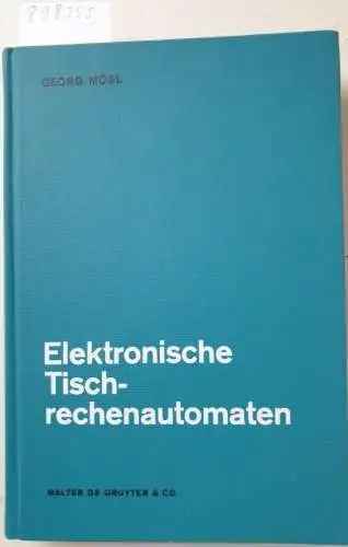 Mösl, Georg: Elektronische Tischrechenautomaten : Aufbau und Wirkungsweise. 
