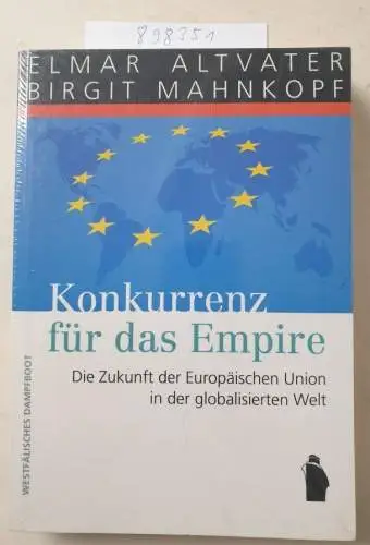 Mahnkopf, Birgit und Elmar Altvater: Konkurrenz für das Empire: Die Zukunft der Europäische Union in der globalisierten Welt. 