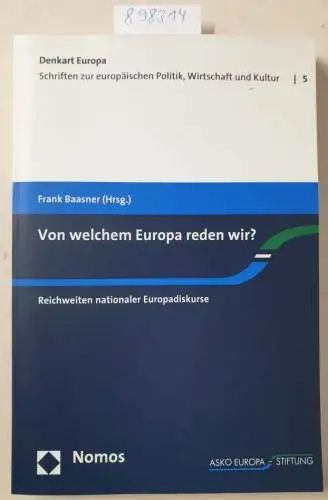 Baasner, Frank: Von welchem Europa reden wir?: Reichweiten nationaler Europadiskurse (Denkart Europa, Band 5). 