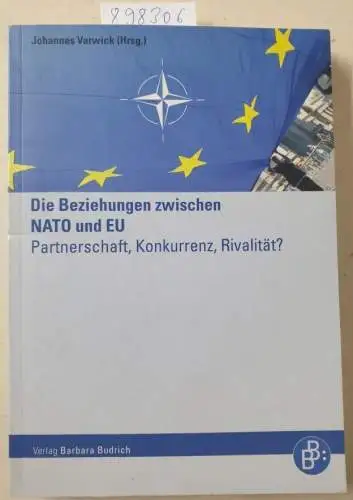 Varwick, Johannes (Herausgeber): Die Beziehungen zwischen NATO und EU : Partnerschaft, Konkurrenz, Rivalität?. 