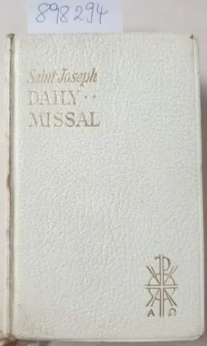 Hoever, Hugo: Saint Joseph Daily Missal. The Official Prayers of the Catholic Church of the Celebration of Daily Mass 
 completely revised edition including New Mass rubrics and the New Holy Week Liturgy. 