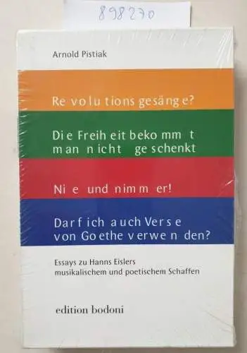 Pistiak, Arnold: Essays zu Hanns Eislers musikalischem und poetischem Schaffen: Komplettausgabe im Schuber mit Beiheft: Band 1: Revolutionsgesänge? Hanns Eislers ... verwenden? Hanns Eislers Goethe-Kompositionen. 