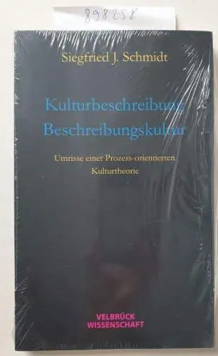 Schmidt, Siegfried J: Kulturbeschreibung Ã· Beschreibungskultur : Umrisse einer Prozess-orientierten Kulturtheorie. 