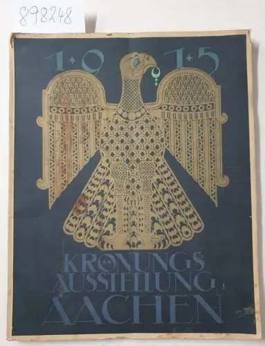 Aachen: Die Krönungsausstellung zu Aachen 1915 
 Denkmale der Krönungen deutscher Könige und Kaiser, Bildnisse der Kaiser von Karl dem Großen bis Franz II., kostbare Handschriften, Goldschmiedearbeiten, Prunkwaffen. 