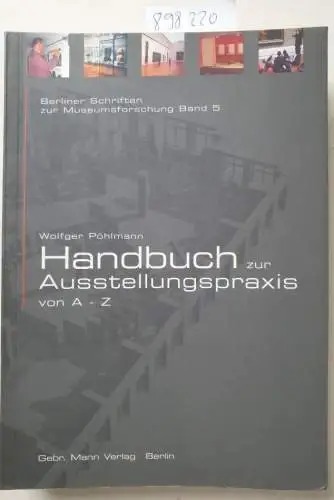 Pöhlmann, Wolfger: Handbuch zur Ausstellungspraxis von A - Z. 