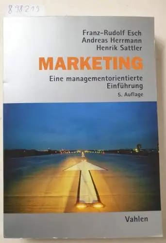 Esch, Franz-Rudolf, Andreas Herrmann und Henrik Sattler: Marketing : eine managementorientierte Einführung. 