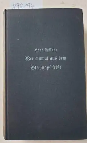 Fallada, Hans: Wer einmal aus dem Blechnapf frißt. Roman
 Erstausgabe. 
