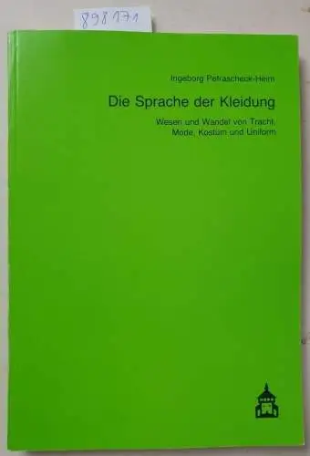 Petrascheck-Heim, Ingeborg: Die Sprache der Kleidung: Wesen und Wandel der Tracht, Mode, Kostüm und Uniform. 