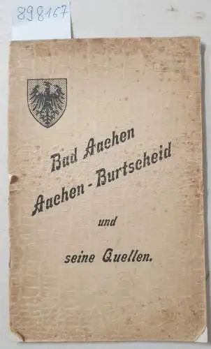 Bad Aachen: Bad Aachen, Aachen-Burtscheid und seine Quellen. 