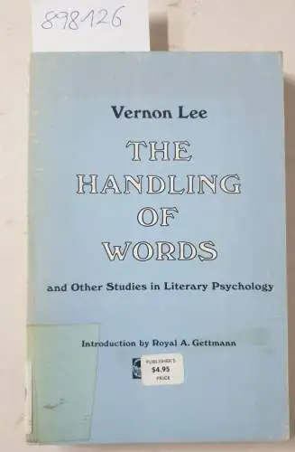 Lee, Vernon: The Handling of Words and Other Studies in Literary Psychology : Introduction by Royal A. Gettmann. 