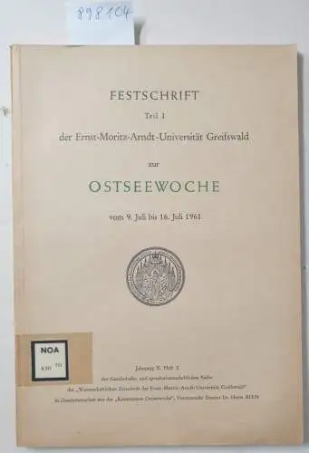 Ernst Moritz Arndt Universität Greifswald: Festschrift Teil I der Ernst Moritz Arndt Universität Greifswald zur Ostseewoche vom 9. Juli bis 16. Juli 1961 
 (Jahrgang.. 