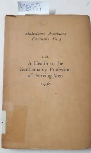 Shakespeare Association Facsimiles: No.3: A Health to the Gentlemanly Profession of Serving-Men. By I.M. 1598
 A series of rare texts illustrated life and thought in Shakespeare's England: Introduction A. V. Judges. 