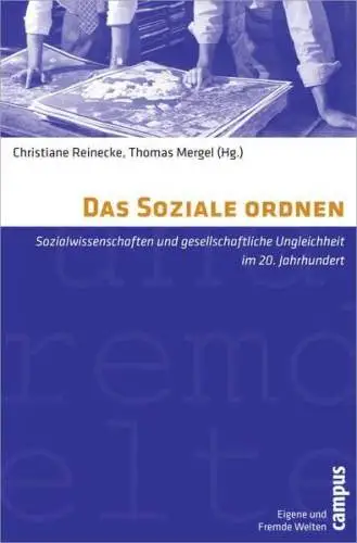 Reinecke, Christiane und Thomas Mergel: Das Soziale ordnen: Sozialwissenschaften und gesellschaftliche Ungleichheit im 20. Jahrhundert (Eigene und Fremde Welten, 27). 