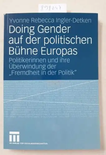 Geisler, Alexander, Martin Gerster und Yvonne Rebecca Ingler-Detken: Doing Gender auf der politischen Bühne Europas: Politikerinnen und ihre Überwindung der "Fremdheit in der Politik". 