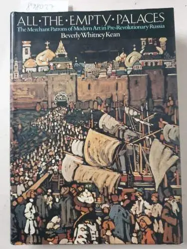 Kean, Beverly Whitney: All The Empty Palaces : (mit Widmung der Autorin) 
 The Merchant Patrons of Modern Art in Pre-Revolutionary Russia. 