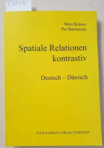 Krause, Maxi und Per Baerentzen: Spatiale Relationen, kontrastiv - Deutsch-Dänisch. 