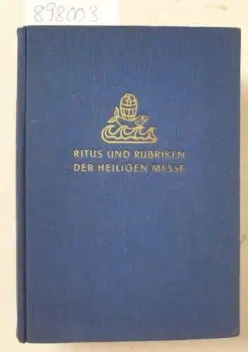 Lurz, Wilhelm: Ritus und Rubriken der Heiligen Messe : zum Gebrauch der Alumnen und Priester. 