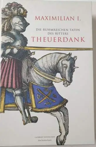 Maximilian I. und Anja Grebe (Hrsg.): Die ruhmreichen Taten des Ritters Theuerdank : Ein illustriertes Meisterwerk der frühen Buchdruckerkunst - nummeriertes Faksimile aus auf 999 Exemplare limitierter Auflage, hier Nr. 782. 