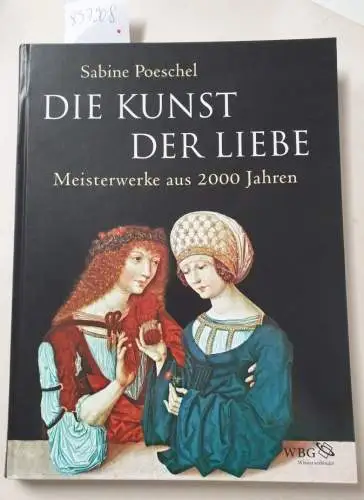 Poeschel, Sabine: Die Kunst der Liebe : Meisterwerke aus 2000 Jahren. 