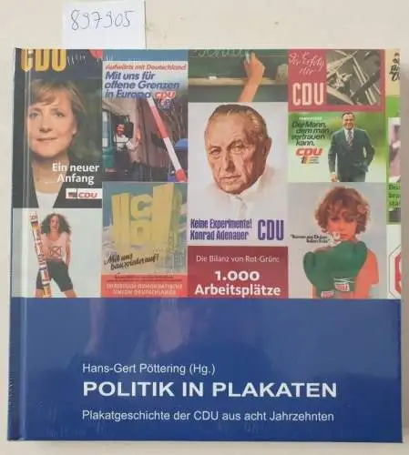 Pöttering, Hans-Gert (Hrsg.): Politik in Plakaten : (Plakatgeschichte der CDU aus acht Jahrzehnten). 