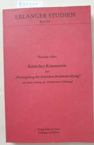 Ickler, Theodor: Kritischer Kommentar zur "Neuregelung der deutschen Rechtschreibung": Mit einem Anhang zur "Mannheimer Anhörung" (Erlanger Studien). 